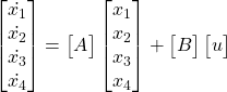 Rendered by QuickLaTeX.com \begin{bmatrix} \dot{x_1} \\ \dot{x_2} \\ \dot{x_3} \\ \dot{x_4}\end{bmatrix} = \begin{bmatrix} A \end{bmatrix}\begin{bmatrix} x_1 \\ x_2 \\ x_3 \\ x_4 \end{bmatrix} + \begin{bmatrix} B \end{bmatrix}\begin{bmatrix} u \end{bmatrix}