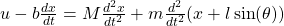 u-b\frac{dx}{dt}=M\frac{d^2 x}{dt^2} + m\frac{d^2}{dt^2}(x+l\sin(\theta))