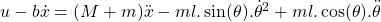 u-b\dot{x}=(M+m)\ddot{x}- ml.\sin(\theta).\dot{\theta}^2+ml.\cos(\theta).\ddot{\theta}