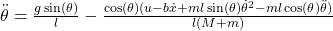 \ddot{\theta} = \frac{g\sin(\theta)}{l} - \frac{\cos(\theta)(u - b\dot{x} + ml\sin(\theta)\dot{\theta}^2 - ml\cos(\theta)\ddot{\theta})}{l(M+m)}