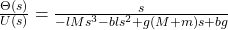 \frac{\Theta(s)}{U(s)} = \frac{s}{-lMs^3-bls^2+g(M+m)s+bg}
