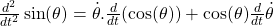 \frac{d^2}{dt^2}\sin(\theta)=\dot{\theta}.\frac{d}{dt}(\cos(\theta))+\cos(\theta)\frac{d}{dt}\dot{\theta}