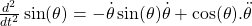 \frac{d^2}{dt^2}\sin(\theta)=-\dot{\theta}\sin(\theta)\dot{\theta}+\cos(\theta).\ddot{\theta}