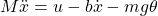 M\ddot{x} = u-b\dot{x} - mg\theta