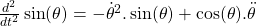 \frac{d^2}{dt^2}\sin(\theta)=-\dot{\theta}^2.\sin(\theta)+\cos(\theta).\ddot{\theta}