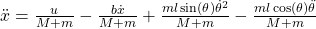 \ddot{x} = \frac{u}{M+m} - \frac{b\dot{x}}{M+m} + \frac{ml\sin(\theta)\dot{\theta}^2}{M+m} - \frac{ml\cos(\theta)\ddot{\theta}}{M+m}