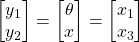 \begin{bmatrix} y_1 \\ y_2 \end{bmatrix} = \begin{bmatrix} \theta \\ x  \end{bmatrix} = \begin{bmatrix} x_1 \\ x_3 \end{bmatrix}