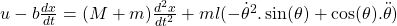 u-b\frac{dx}{dt}=(M+m)\frac{d^2 x}{dt^2}+ ml(-\dot{\theta}^2.\sin(\theta)+\cos(\theta).\ddot{\theta})
