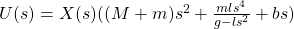 U(s) = X(s)((M+m)s^2 + \frac{mls^4}{g-ls^2} + bs)