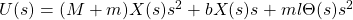 U(s) = (M+m)X(s)s^2 + bX(s)s + ml\Theta(s)s^2